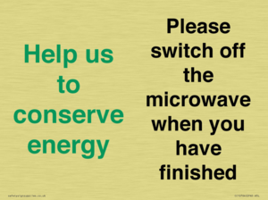 Help us to conserve energy - Please switch off the microwave when you have finished